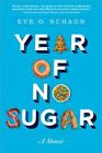 Year Of No Sugar  A Memoir By Eve O Schaub 2014 Trade Paperback