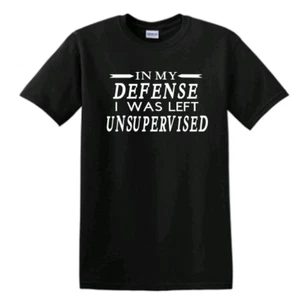 In My Defense I was Left Unsupervised T-Shirt Funny Quality Short Sleeve - Picture 1 of 17