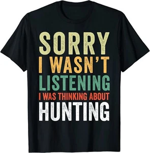 Sorry I Wasn't Listening I Was Thinking About Hunting T-Shirt Women Men Tee Gift - Picture 1 of 2