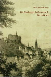Die Marburger Frühromantik – Ein Entwurf, Hans-Bernd Harder, ISBN 3-929633744 - Bild 1 von 5