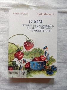 LIBRO GROM Storia Di Un'Amicizia, Qualche Gelato E Molti Fiori Bompiani 2013 - Foto 1 di 1