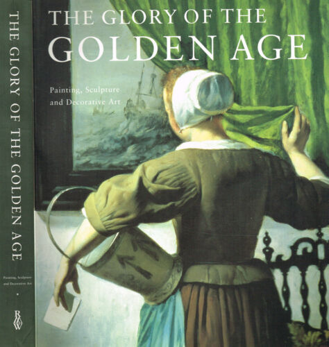 THE GLORY OF THE GOLDEN AGE. DUTCH ART OF THE 17TH CENTURY. PAINTING, SCULPTURE
