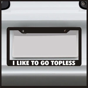 I like to go Topless License Plate Frame funny car for Jeep Car convertible Girl - Picture 1 of 7