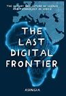 The Last Digital Frontier: The History and Futu. Lare, Asingia, Lellou<|