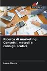 Ricerca di marketing. Concetti, metodi e consigli pratici by Laura Marcu Paperba