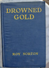 Drowned Gold - Being A Story Of A Sailor's Life 1919 Roy Norton 1St Edition