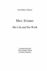 Max Stirner: His Life and His Work - paperback, John Henry Mackay, 1594579830