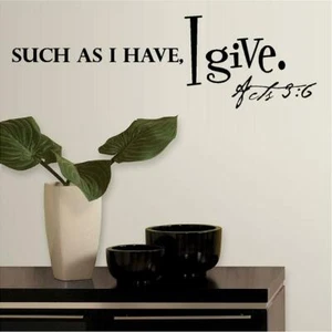 Such As I Have. I Give. Acts 3:16 Vinyl Decal Home Décor 9" x 16" - Foto 1 di 1