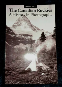 Canadian Rockies: A History in Photographs / Graeme Pole. | B/New PB, 2000 - Picture 1 of 2