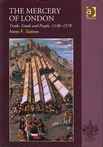 The Mercery Of London: Trade, Goods And People, 1130-1578 Anne F. Sutton - Picture 1 of 1