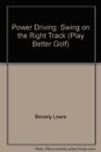 Play Better Golf; POWER DRIVING; Swing on the Right Track By Bev