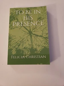 To Be In His Presence by Felicia Christian (English & Religion) Paperback SIGNED - Picture 1 of 14