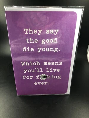 Greeting Card Birthday 'They Say The Good Die Young’ Frankly Funny Humour