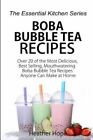 Boba Bubble Tea Recipes : Over 20 of the Most Delicious, Best Selling, Mouthw...