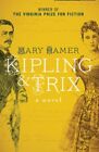 Kipling And Trix A Novel By Mary Hamer New