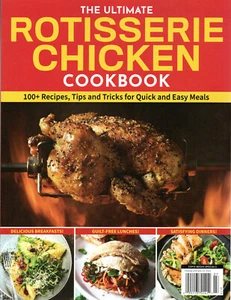 THE ULTIMATE ROTISSERIE CHICKEN COOKBOOK Summer 2022 100+ Recipes Easy Meals Tip - Picture 1 of 2