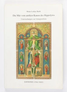 Die Mär vom antiken Kanon des Hippolytos: Untersuchungen zur Liturgiereform Bart - Picture 1 of 2