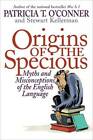 Origins of the Specious: Myths and Misconceptions of the English Language - GOOD