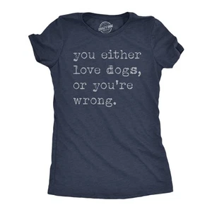 Womens Funny T Shirts You Either Love Dogs Or Youre Wrong Sarcastic Dog Tee - Picture 1 of 7
