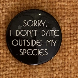 Sorry, I Don't Date Outside My Species 1987 Pin Ephemera, Inc. Pushback Button - Picture 1 of 10