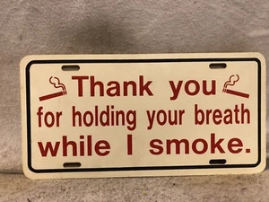 Vintage Thank you For Holding Your Breath While I Smoke License Plate - Picture 1 of 2