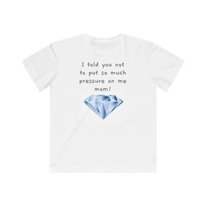 Kids Humor Science Tee - "I Told You Not to Put So Much Pressure on Me, Mom!"  - Picture 1 of 4