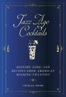 Jazz Age Cocktails: History, Lore, and Recipes from America's Roaring Twenties b