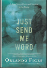 Just Send Me Word - True Story of Love and Survival in the Gulag ; Orlando Figes