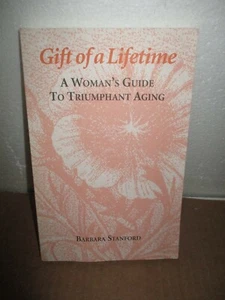 Gift of a Lifetime: A Woman's Guide To Triumphant Aging by Barbara Stanford - Picture 1 of 9