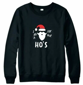 I DO IT FOR THE HO'S Christmas Jumper Santa Claus Xmas Party Festive Sweatshirt - Picture 1 of 3