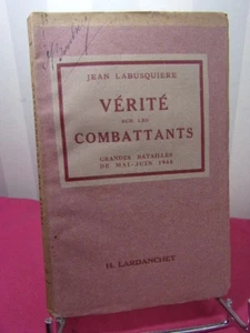 La vérité sur les combattants. Grandes batailles de mai-juin 1940 J. Labusquière - Picture 1 of 3