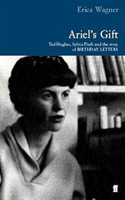 Ariels Gift: Ted Hughes, Sylvia Plath and the Story of "Birthday Letters", Erica - Image 1 of 1