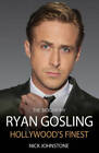 Ryan Gosling: Hollywoods Finest - Hardcover By Johnstone, Nick - GOOD