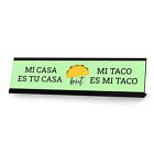 Mi Casa Es Tu Casa But Mi Taco Es Mi Taco, Green Novelty Gift Desk Sign (2 x 8")