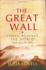 The Great Wall: China Against The World, 1000 Bc - Ad 2000 By Lovell, Julia