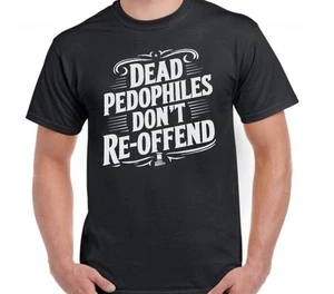 Lustiges T-Shirt Shirt Dead Pedophiles Don’t Reoffend Pedo - Bild 1 von 1