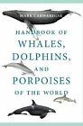 Handbook of Whales, Dolphins, and Porpoises of the World by Mark Carwardine: New