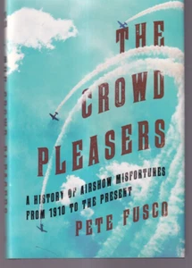 THE CROWD PLEASERS: A History of Airshow Misfortunes By Pete Fusco (2018 HC){W3} - Foto 1 di 2