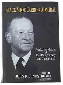 Black Shoe Carrier Admiral: Frank Jack Fletcher at Coral Sea John Lundstrom NEW - Bild 1 von 10