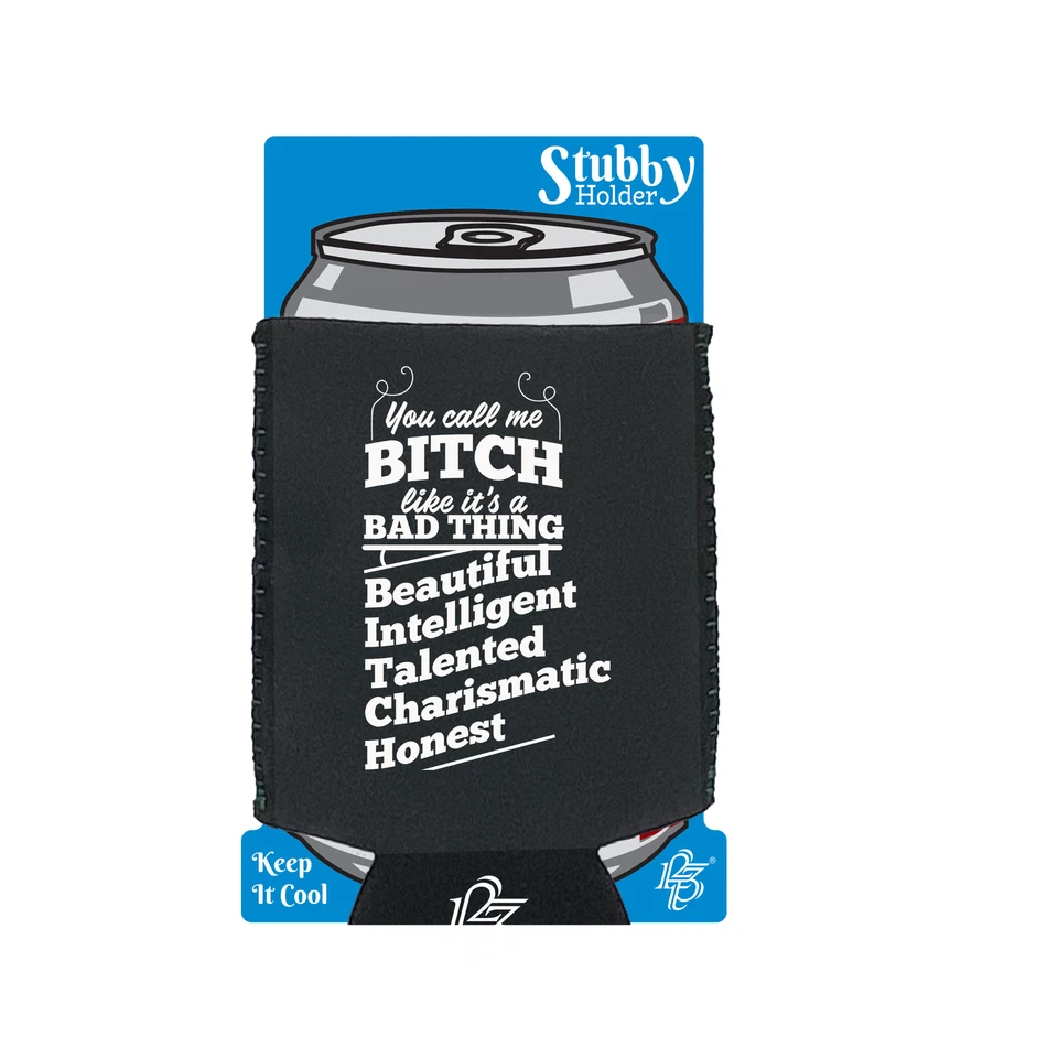 You Call Me A Bitch Beautifil Intelligent Funny stubbie holders Stubby Holder - image 1 of 1