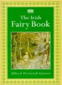 The Irish Fairy Book By Alfred Perceval Graves. 9781851709496 - Picture 1 of 1