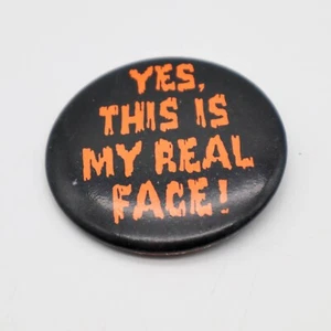 Vtg Yes This is My Real Face Pinback Button Pin '80s or '90s Gibson Halloween - Picture 1 of 2