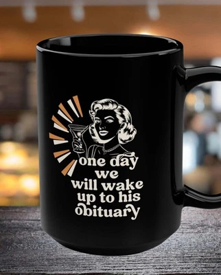 Taza One Day We’ll Wake Up to His Obituary, taza de café anti Trump 11 oz 15 oz Foto 1 de 4