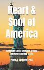 Herz und Seele Amerikas: Amerikanischer Geist, amerikanischer Traum, amerikanischer Lebensweg