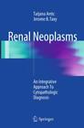 Renal Neoplasms An Integrative Approach To Cytopathologic Diagnosis 3417