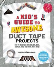 A Kid's Guide to Awesome Duct Tape Projects: How to Make Your Own Wallets, Bags,