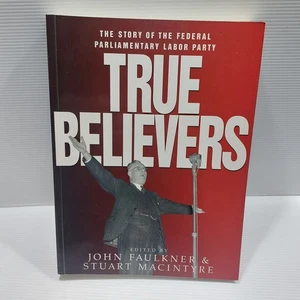 True Believers: The Story of the Federal Parliamentary Labor Party John Faulkner - Foto 1 di 13