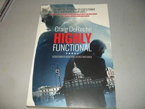 Highly Functional: A Collision of Addiction, Justice and Grace by Craig DeRoche - Picture 1 of 5