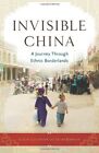 Invisible China: A Journey Through Ethnic Borderlands By Colin Legerton & Jacob