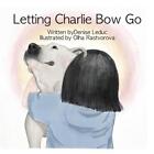Letting Charlie Bow Go by Denise Leduc Paperback Book